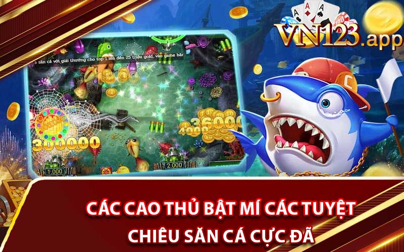 Các cao thủ bật mí các tuyệt chiêu săn cá cực đã