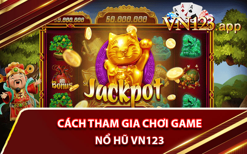 Cách tham gia chơi game Nổ Hũ VN123