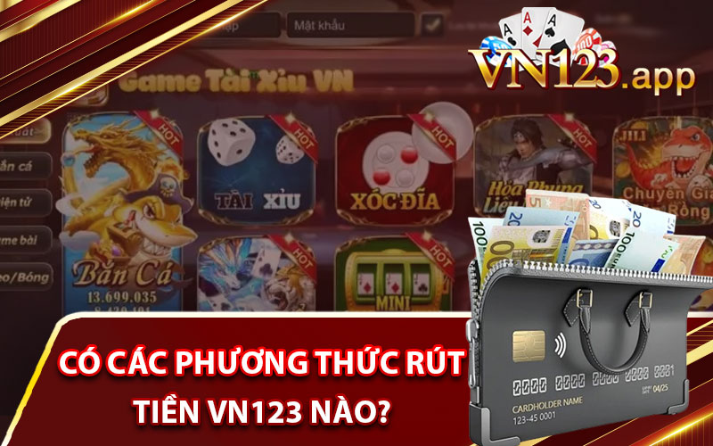 Có các phương thức rút tiền VN123 nào? 