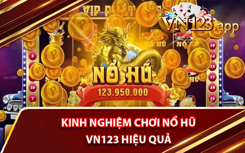 Kinh nghiệm chơi nổ hũ VN123 hiệu quả 